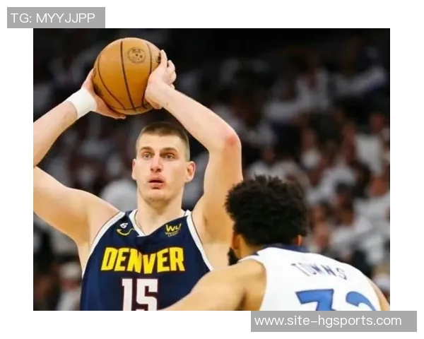 约基奇三节狂砍36分12板8助展现统治力球队再创佳绩